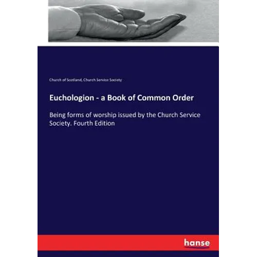 Euchologion - a Book of Common Order: Being forms of worship issued by the Church Service Society. Fourth Edition