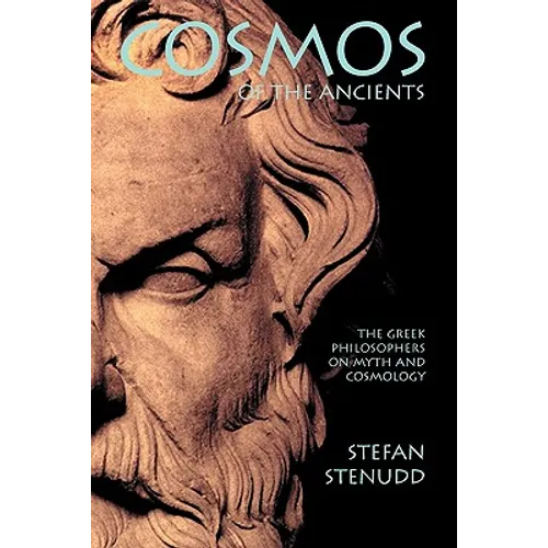 Cosmos of the Ancients. The Greek Philosophers on Myth and Cosmology