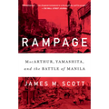 Rampage: Macarthur, Yamashita, and the Battle of Manila