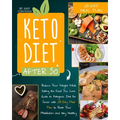 Keto Diet After 50: Reduce Your Weight While Eating the Food You Love. A Guide to Ketogenic Diet for Senior with a 28-Day Meal Plan to Reset Your Meta