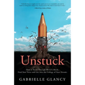 Unstuck: How to Break Through Writer's Block, Find Your Voice and Get into the College of your Dreams
