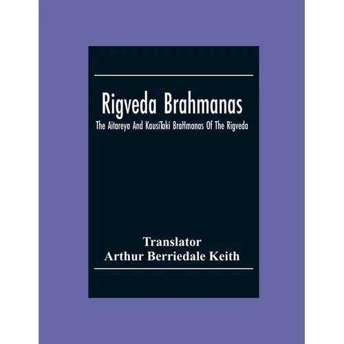 Rigveda Brahmanas: The Aitareya And KausīTaki BrāHmanas Of The Rigveda