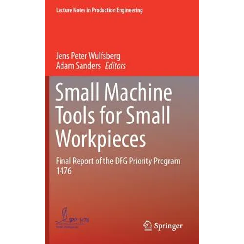 Small Machine Tools for Small Workpieces: Final Report of the Dfg Priority Program 1476