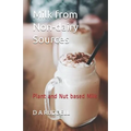 Milk from Non-Dairy Sources: Plant and Nut Based Milk