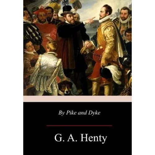 By Pike and Dyke: a Tale of the Rise of the Dutch Republic