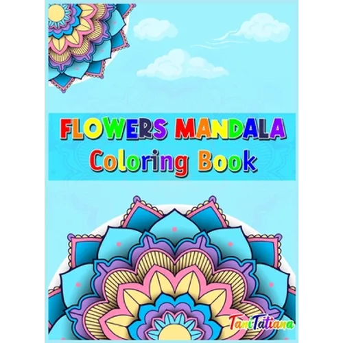 Flowers Mandala Coloring Book: Adult Relaxing and Stress Relieving Floral Art Coloring Book, Beautiful Flowers Mandalas Coloring Book