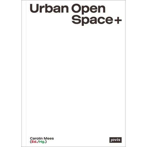 Urban Open Space+: Strategies in Between Architecture and Open Space Planning - Paperback