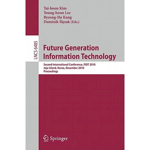 Future Generation Information Technology: Second International Conference, Fgit 2010, Jeju Island, Korea, December 13-15, 2010. Proceedings