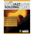 Gypsy Jazz Guitar Soloing Etudes - Volume Three: Learn Guitar Soloing Strategies & Techniques For 6 Essential Gypsy Jazz Standards