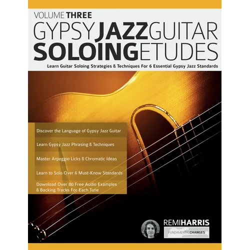 Gypsy Jazz Guitar Soloing Etudes - Volume Three: Learn Guitar Soloing Strategies & Techniques For 6 Essential Gypsy Jazz Standards