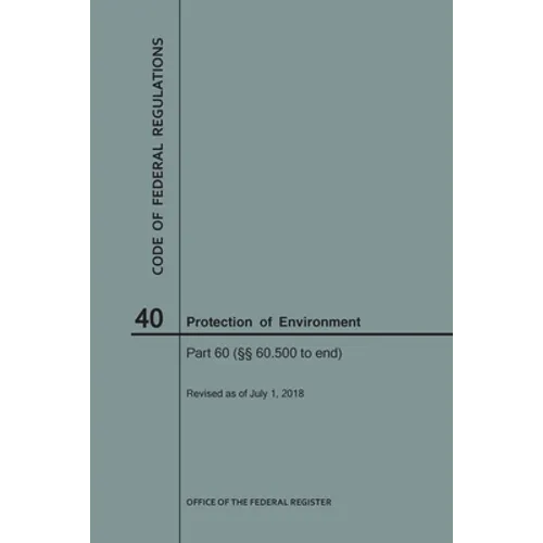 Code of Federal Regulations Title 40, Protection of Environment, Parts 60 (60. 500-End), 2018