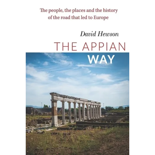 The Appian Way: The people, the places and the history of the road that led to Europe