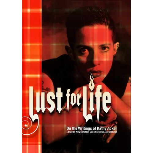 Lust For Life: On the Writings of Kathy Acker