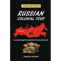Russian Colonial Food: Journey through the dissolved Communist Empire