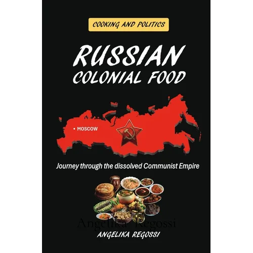 Russian Colonial Food: Journey through the dissolved Communist Empire