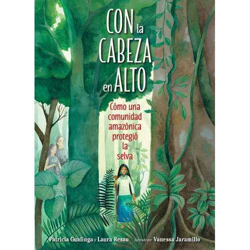 Con La Cabeza En Alto (Spanish Edition): Cómo Una Comunidad Amazónica Protegió La Selva