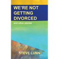 We're Not Getting Divorced: and other stories