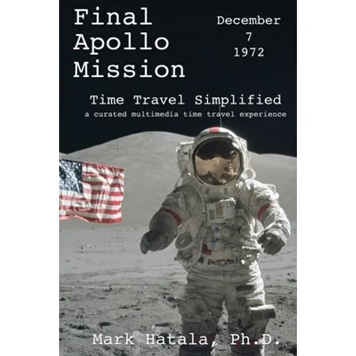 Final Apollo Mission - December 7, 1972 - Time Travel Simplified: A Curated Multimedia Time Travel Experience