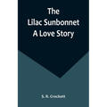 The Lilac Sunbonnet: A Love Story