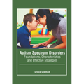Autism Spectrum Disorders: Foundations, Characteristics and Effective Strategies