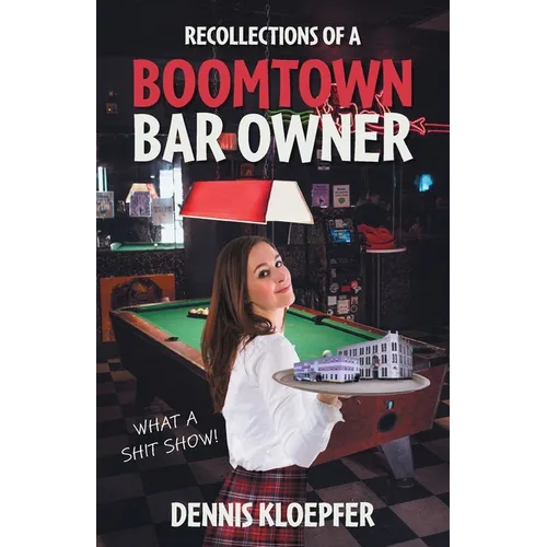 Recollections of a Boomtown Bar Owner: What a Shit Show!
