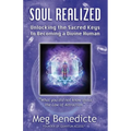 Soul Realized: Unlocking the Sacred Keys to Becoming a Divine Human