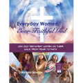 Everyday Women, Ever-Faithful God: Join Old Testament Women on Their Walk from Fear to Faith