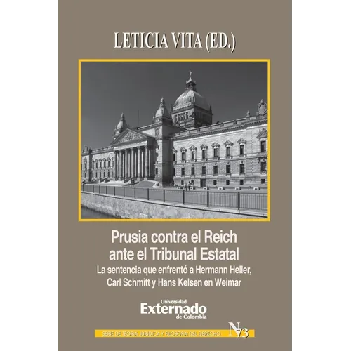 Prusia contra el Reich ante el Tribunal Estatal. La sentencia que enfrentó a Hermann Heller, Carl Schmitt y Hans Kelsen en Weimar