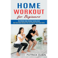 Home Workout for Beginners: The Ultimate Home Workout Training Guide (How Your Home Workout Plan Can Improve Your Social Skills)