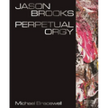 Jason Brooks: Perpetual Orgy