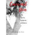 Emotional Pain: The Sources, Symptoms and Solution