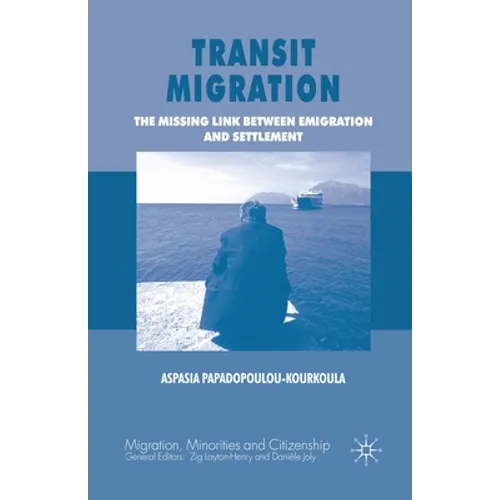 Transit Migration: The Missing Link Between Emigration and Settlement