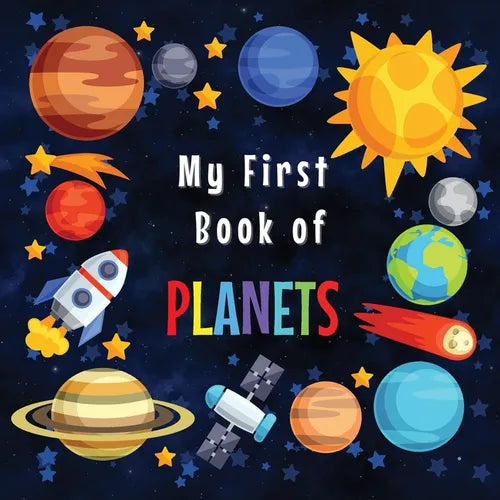 My First Book of Planets: Ages 3-5, 5-7 Solar System Curiosities for Little Ones Explore Amazing Outer Space Facts and Activity Pages for Preschoolers