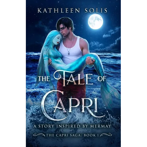 The Tale of Capri: A Story Inspired By MerMay (Book 1)
