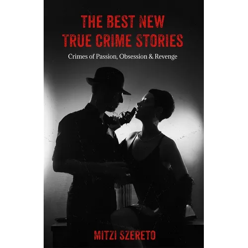 The Best New True Crime Stories: Crimes of Passion, Obsession & Revenge: (True Crime Gift)