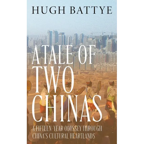 A Tale of Two Chinas: A Fifteen-Year Odyssey Through China's Cultural Heartlands