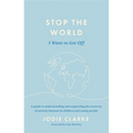 Stop the World I Want to Get Off: A Guide to Understanding and Supporting the Recovery of Autistic Burnout in Children and Young People