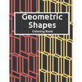 Geometric Shapes: The Ultimate Coloring Book For All Ages with Fun, Easy, and Relaxing Coloring Pages - Over 100 Unique Designs