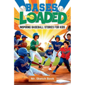 Bases Loaded: Inspiring Baseball Stories for Kids: inspiring stories for amazing kids