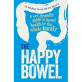 The Happy Bowel: A user-friendly guide to bowel health for the whole family