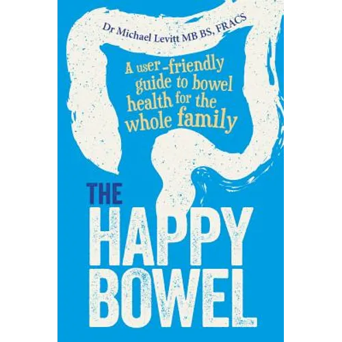 The Happy Bowel: A user-friendly guide to bowel health for the whole family
