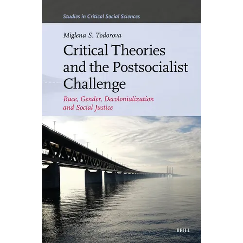 Critical Theories and the Postsocialist Challenge: Race, Gender, Decolonialization and Social Justice