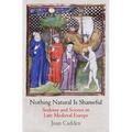 Nothing Natural Is Shameful: Sodomy and Science in Late Medieval Europe