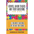 Riddles, Brain Teasers, and Trick Questions for Kids: A Fun Book of Questions for You and Your Friends!