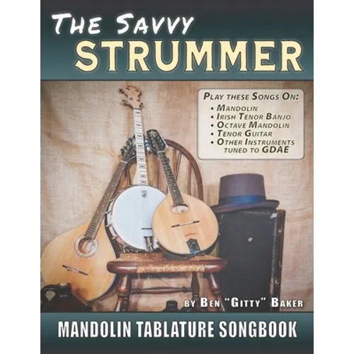 The Savvy Strummer Mandolin Tablature Songbook: 46 Easy-to-Play Favorites Arranged with Tab, Lyrics and Chords for Mandolin-family GDAE Instruments