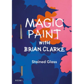 Magic Paint with Brian Clarke: Stained Glass