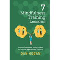 7 Mindfulness Training Lessons: Improve Teammates' Ability to Work as One with Right-Minded Thinking
