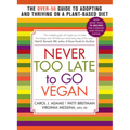 Never Too Late to Go Vegan: The Over-50 Guide to Adopting and Thriving on a Plant-Based Diet
