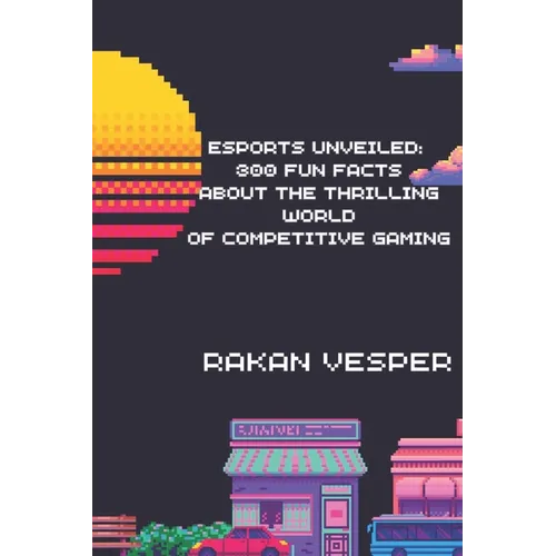 Esports Unveiled: 300 Fun Facts About the Thrilling World of Competitive Gaming: Discover the Secrets, Records, and Surprises from the G