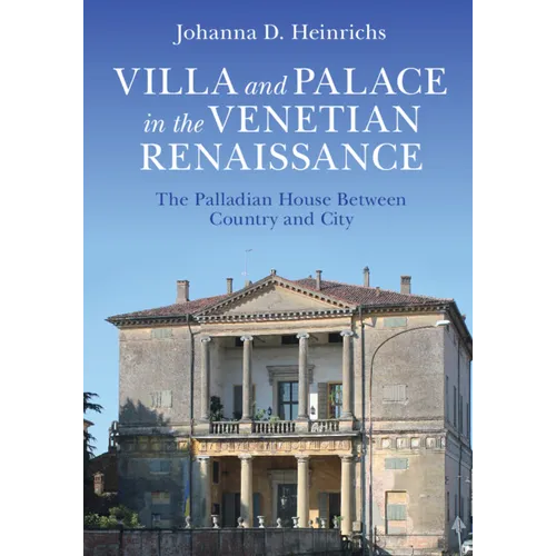 Villa and Palace in the Venetian Renaissance: The Palladian House Between Country and City